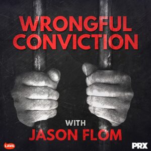 Wrongful Conviction with Jason Flom Podcast Series